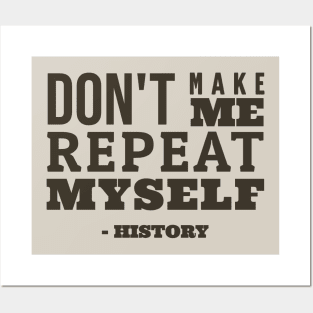 Don't Make Me Repeat Myself - Funny History Posters and Art